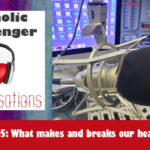 35: Catholic Messenger Conversations Episode 35: What makes and breaks our hearts?