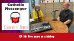 36: Catholic Messenger Conversations Episode 36: Five years as a bishop!