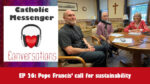 26: Catholic Messenger Conversations Episode 26: Pope Francis’ call for sustainability